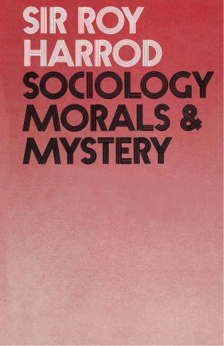 Sociology, Morals and Mystery: The Chichele Lectures Delivered in Oxford under the auspices of All Souls College, 1970