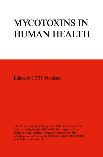 Symposium on Mycotoxins in Human Health: The Proceedings of a Symposium held in Pretoria from 2nd to 4th September 1970 under the auspices of the South African Medical Research Council with the collaboration of the South African Council for Scientific and Industrial Research