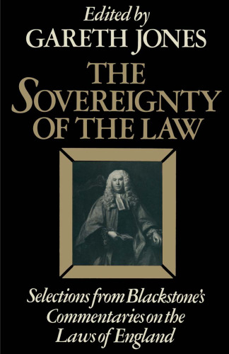 The Sovereignty of the Law: Selections from Blackstone’s Commentaries on the Laws of England