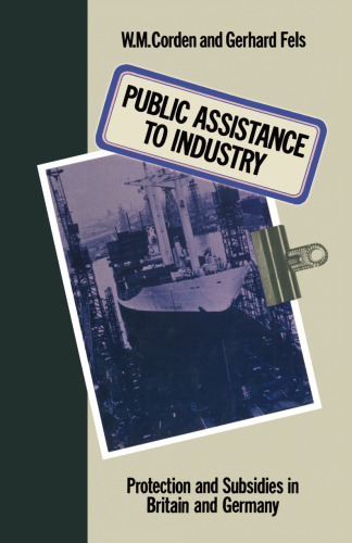 Public Assistance to Industry: Protection and Subsidies in Britain and Germany