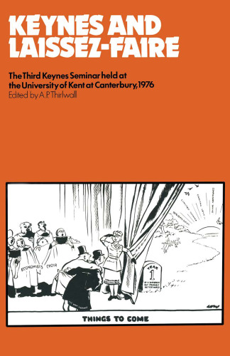 Keynes and Laissez-Faire: The Third Keynes Seminar held at the University of Kent at Canterbury 1976