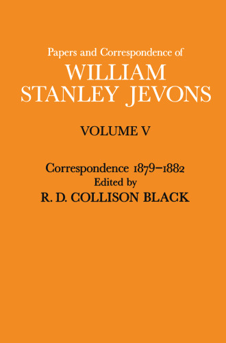 Papers and Correspondence of William Stanley Jevons: Volume V Correspondence, 1879–1882