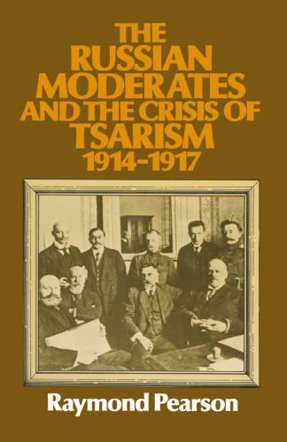 The Russian Moderates and the Crisis of Tsarism 1914 – 1917