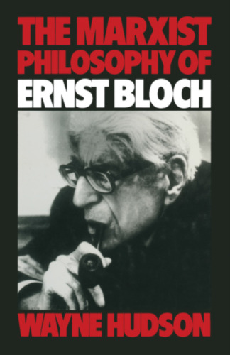 The Marxist Philosophy of Ernst Bloch