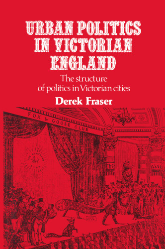 Urban Politics in Victorian England: The structure of politics in Victorian cities