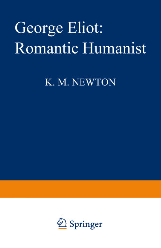 George Eliot: Romantic Humanist: A Study of the Philosophical Structure of Her Novels