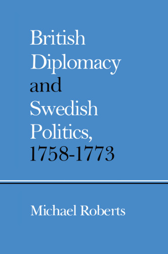 British Diplomacy and Swedish Politics, 1758–1773