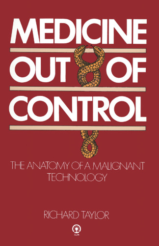 Medicine Out of Control: The Anatomy of a Malignant Technology