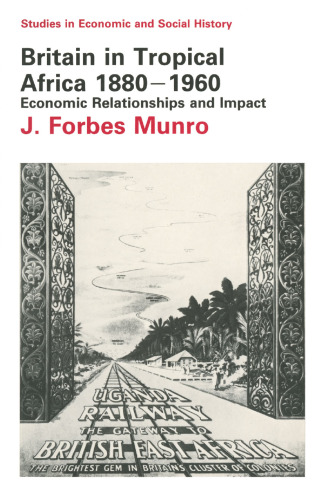 Britain in Tropical Africa, 1880–1960: Economic Relationships and Impact