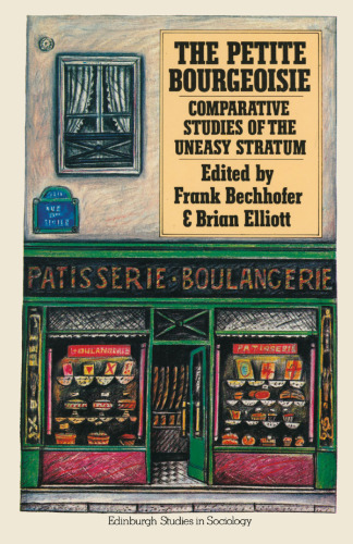 The Petite Bourgeoisie: Comparative Studies of the Uneasy Stratum