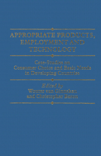 Appropriate Products, Employment and Technology: Case-Studies on Consumer Choice and Basic Needs in Developing Countries