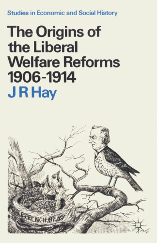 The Origins of the Liberal Welfare Reforms 1906–1914