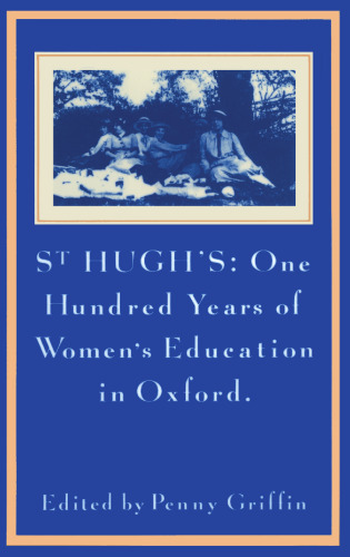 St Hugh’s: One Hundred Years of Women’s Education in Oxford