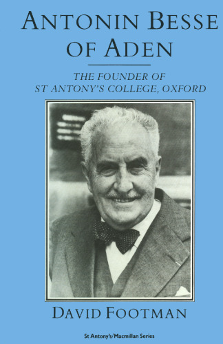 Antonin Besse of Aden: The Founder of St Antony’s College Oxford