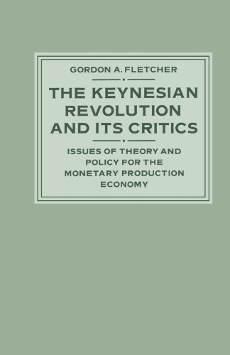 The Keynesian Revolution and its Critics: Issues of Theory and Policy for the Monetary Production Economy