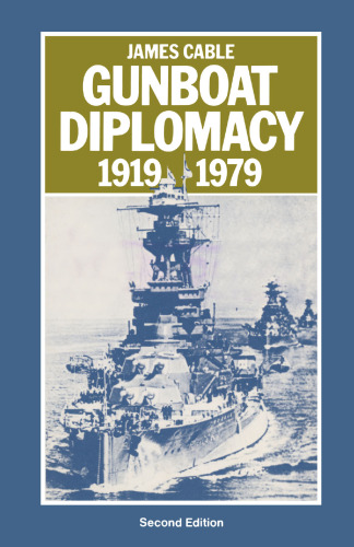 Gunboat Diplomacy 1919–1979: Political Applications of Limited Naval Force