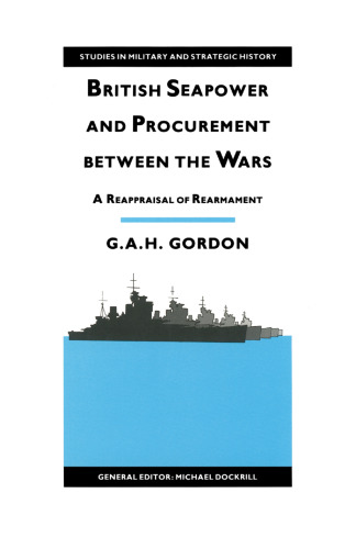 British Seapower and Procurement between the Wars: A Reappraisal of Rearmament