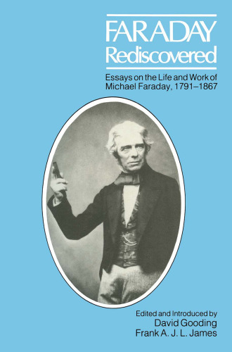 Faraday Rediscovered: Essays on the Life and Work of Michael Faraday, 1791–1867