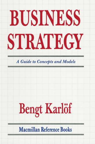 Business Strategy: A Guide to Concepts and Models