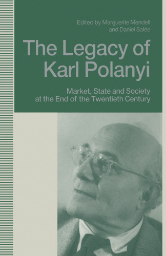 The Legacy of Karl Polanyi: Market, State and Society at the End of the Twentieth Century