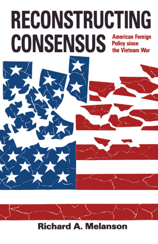 Reconstructing Consensus: American Foreign Policy since the Vietnam War