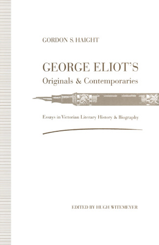 George Eliot’s Originals and Contemporaries: Essays in Victorian Literary History and Biography