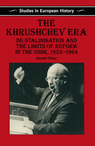 The Khrushchev Era: De-Stalinisation and the Limits of Reform in the USSR 1953–1964