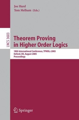 Theorem Proving in Higher Order Logics: 18th International Conference, TPHOLs 2005, Oxford, UK, August 22-25, 2005. Proceedings