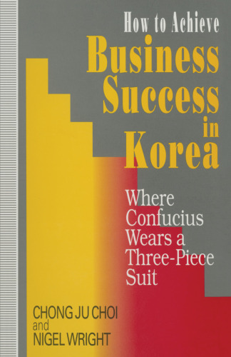 How to Achieve Business Success in Korea: Where Confucius Wears a Three-Piece Suit