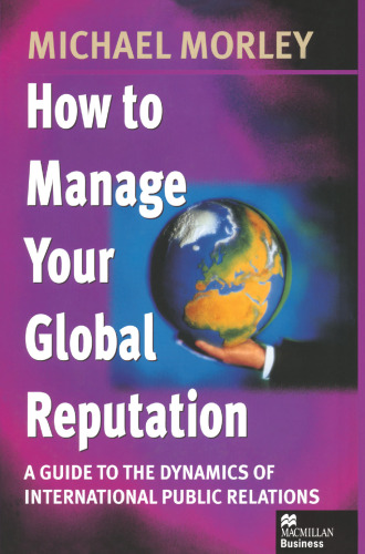 How to Manage Your Global Reputation: A Guide to the Dynamics of International Public Relations