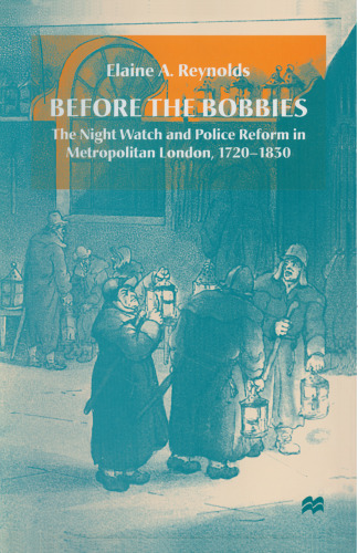 Before the Bobbies: The Night Watch and Police Reform in Metropolitan London, 1720-1830