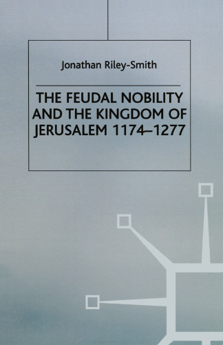 The Feudal Nobility and The Kingdom of Jerusalem, 1174–1277