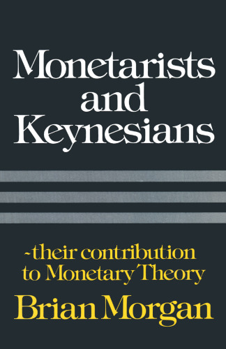 Monetarists and Keynesians: Their Contribution to Monetary Theory