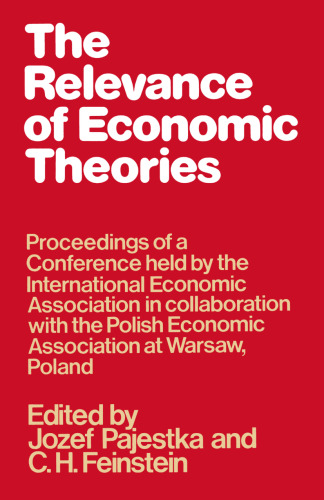 The Relevance of Economic Theories: Proceedings of a Conference held by the International Economic Association in Collaboration with the Polish Economic Association at Warsaw, Poland