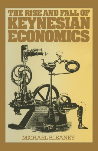 The Rise and Fall of Keynesian Economics: An investigation of its contribution to capitalist development