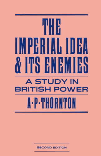 The Imperial Idea and its Enemies: A Study in British Power