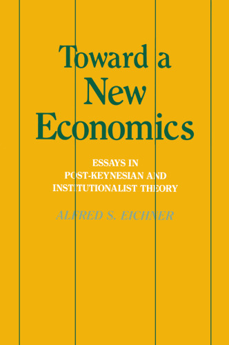 Toward a New Economics: Essays in Post-Keynesian and Institutionalist Theory