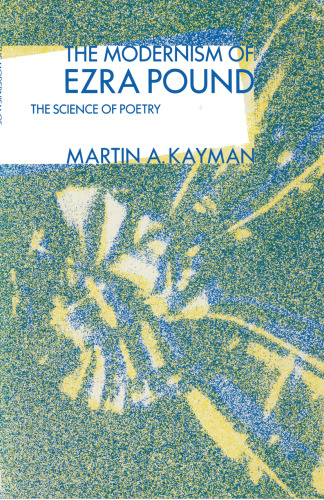 The Modernism of Ezra Pound: The Science of Poetry