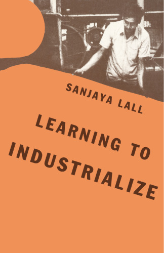 Learning to Industrialize: The Acquisition of Technological Capability by India