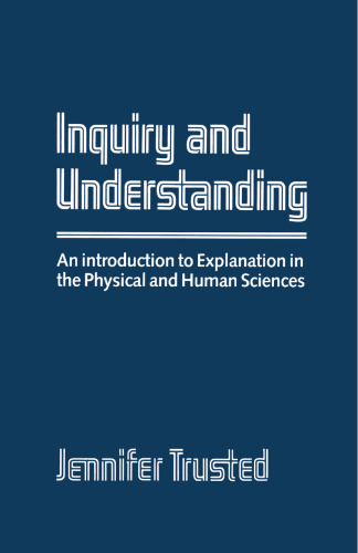 Inquiry and Understanding: An Introduction to Explanation in The Physical and Human Sciences