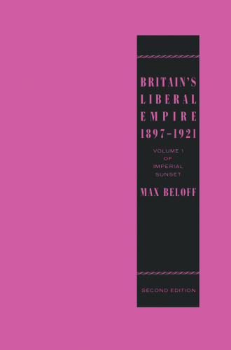 Britain’s Liberal Empire 1897–1921: Volume 1 of Imperial Sunset