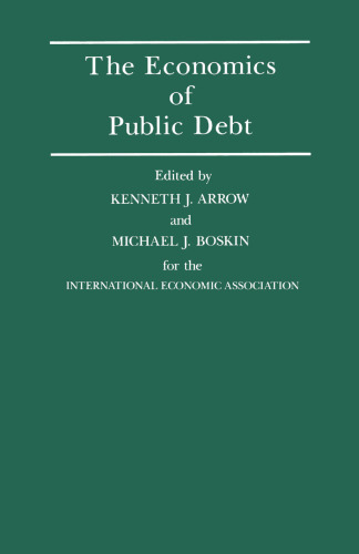 The Economics of Public Debt: Proceedings of a Conference held by the International Economic Association at Stanford, California