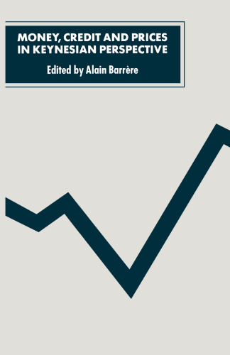 Money, Credit and Prices in Keynesian Perspective: Proceedings of a Conference held at the University of Paris I-Panthéon-Sorbonne