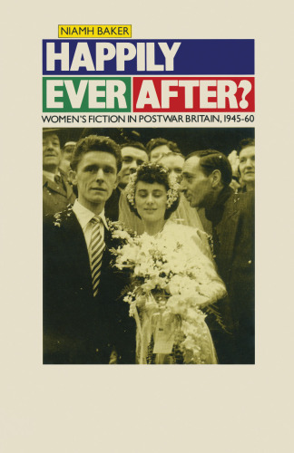 Happily Ever After?: Women’s Fiction in Postwar Britain 1945–60