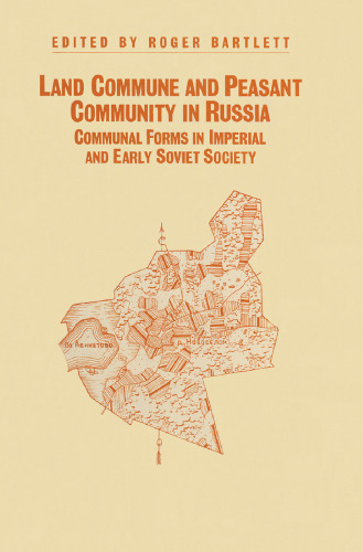 Land Commune and Peasant Community in Russia: Communal Forms in Imperial and Early Soviet Society