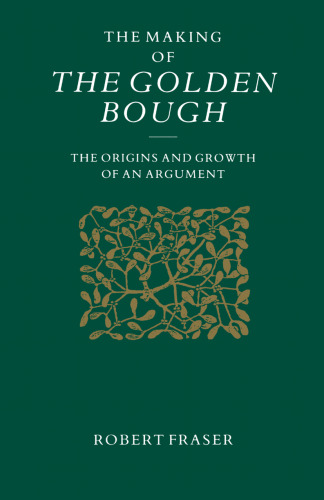 The Making of the Golden Bough: The Origins and Growth of an Argument