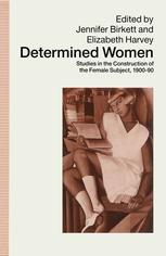 Determined Women: Studies in the Construction of the Female Subject, 1900–90