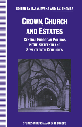 Crown, Church and Estates: Central European Politics in the Sixteenth and Seventeenth Centuries