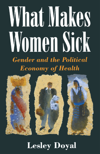 What Makes Women Sick: Gender and the Political Economy of Health