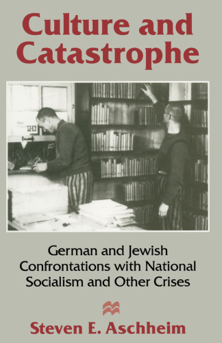 Culture and Catastrophe: German and Jewish Confrontations with National Socialism and Other Crises